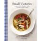 Small Victories: Recipes, Advice + Hundreds of Ideas for Home-Cooking Triumphs - Hardcover