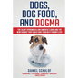 Dogs, Dog Food, and Dogma: The Silent Epidemic Killing America's Dogs and the New Science That Could Save Your Best Friend's Life - Paperback