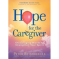 Hope for the Caregiver: Encouraging Words to Strengthen Your Spirit - Paperback