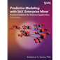 Predictive Modeling with SAS Enterprise Miner: Practical Solutions for Business Applications, Third Edition - Paperback