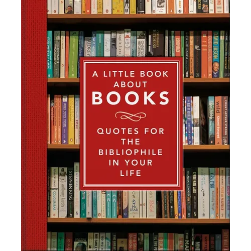 A Little Book about Books: Quotes for the Bibliophile in Your Life - Hardcover
