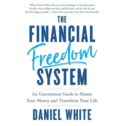 The Financial Freedom System: An Uncommon Guide to Master Your Money and Transform Your Life - Hardcover