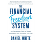 The Financial Freedom System: An Uncommon Guide to Master Your Money and Transform Your Life - Hardcover
