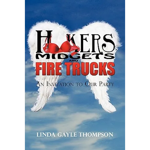 Hookers, Midgets, and Fire Trucks: An Invitation to Our Party - Paperback