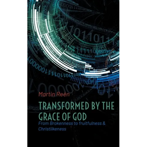Transformed by the Grace of God: From Brokenness to fruitfulness & Christlikeness - Paperback