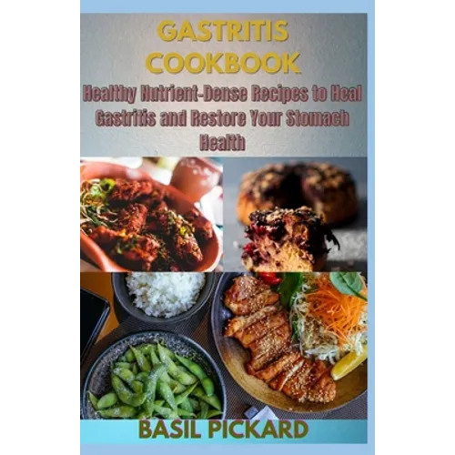 Gastritis Cookbook: Healthy Nutrient-Dense Recipes to Heal Gastritis and Restore Your Stomach Health - Paperback