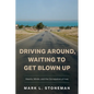 Driving Around, Waiting to Get Blown Up: Hearts, Minds, and the Occupation of Iraq - Paperback