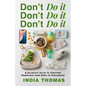 Don't Do It, Don't Do It, Don't Do It: A Hilarious Guide to Surviving Parenthood from Birth to Toddlerhood - Paperback