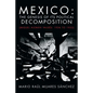 Mexico: The Genesis of Its Political Decomposition: (Miguel Aleman Valdes: 1936 to 1952) - Paperback