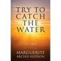Try to Catch the Water - Paperback
