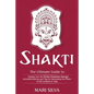 Shakti: The Ultimate Guide to Tapping into the Divine Feminine Energy, Including Mantras and Tips for Harnessing the Power of this Goddess in Yoga - Paperback