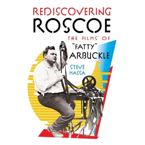 Rediscovering Roscoe: The Films of "Fatty" Arbuckle - Paperback