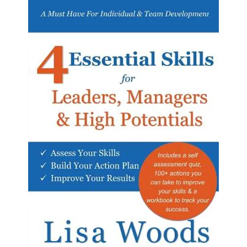 4 Essential Skills for Leaders, Managers & High Potentials: A Must Have For Individual & Team Development: Assess Your Skills, Build Your Action Plan, - Paperback