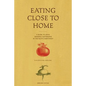 Eating Close to Home: A Guide to Local Seasonal Sustenance in the Pacific Northwest - Paperback