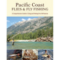 Pacific Coast Flies & Fly Fishing: A Comprehensive Guide to Tying and Fishing Over 60 Patterns - Paperback