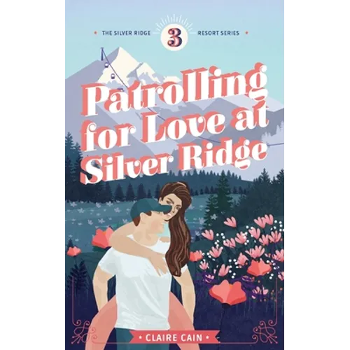 Patrolling for Love at Silver Ridge: A Sweet Small Town Romance - Paperback