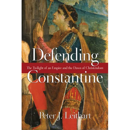 Defending Constantine: The Twilight of an Empire and the Dawn of Christendom - Paperback
