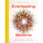 Everlasting Blooms: 30 Floristry Projects to Bring the Magic of Dried Flowers Into Your Home - Hardcover
