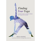 Finding Your Yoga: Essential Guide to a Healthy Lifestyle with Yoga and Ayurveda - Paperback