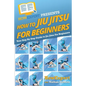 How To Jiu Jitsu For Beginners: Your Step-By-Step Guide To Jiu Jitsu For Beginners - Paperback