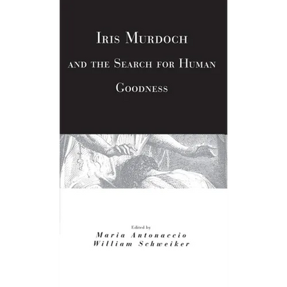 Iris Murdoch and the Search for Human Goodness - Paperback