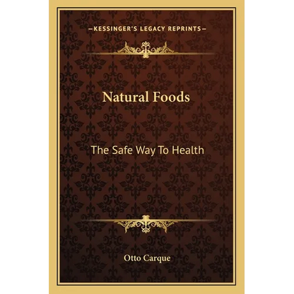 Natural Foods: The Safe Way To Health - Paperback