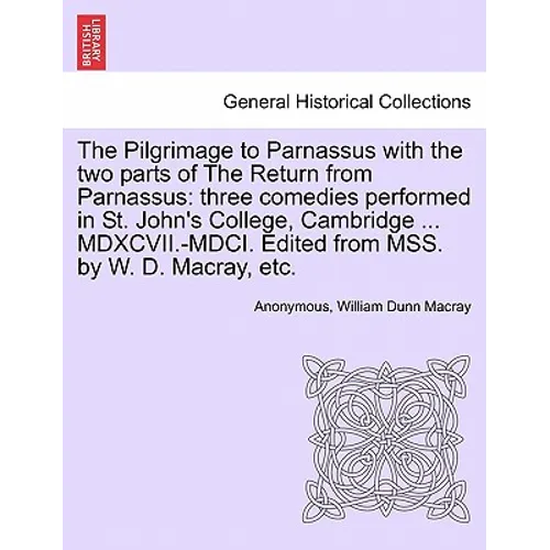 The Pilgrimage to Parnassus with the Two Parts of the Return from Parnassus: Three Comedies Performed in St. John's College, Cambridge ... MDXCVII.-MD - Paperback