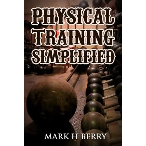 Physical Training Simplified: (Original Version, Restored) - Paperback