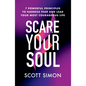 Scare Your Soul: 7 Powerful Principles to Harness Fear and Lead Your Most Courageous Life - Paperback