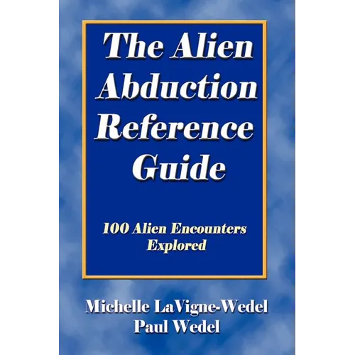 The Alien Abduction Reference Guide: 100 Alien Encounters Explored - Paperback