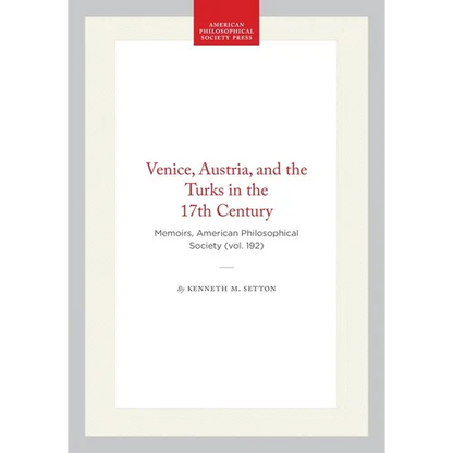 Venice, Austria, and the Turks in the 17th Century: Memoirs, American Philosophical Society (Vol. 192) - Hardcover