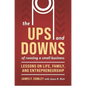 The Ups and Downs of Running a Small Business: Lessons from a Lifetime of Lifting People, Business, and Community Up - Paperback