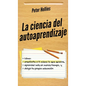 La ciencia del autoaprendizaje: Cómo enseñarte a ti mismo lo que quieras, aprender más en menos tiempo y dirigir tu propia educación - Hardcover