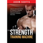 Strength Training Machine: How To Stay Motivated At Strength Training With & Without A Strength Training Machine - Paperback