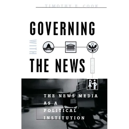 Governing with the News, Second Edition: The News Media as a Political Institution - Paperback