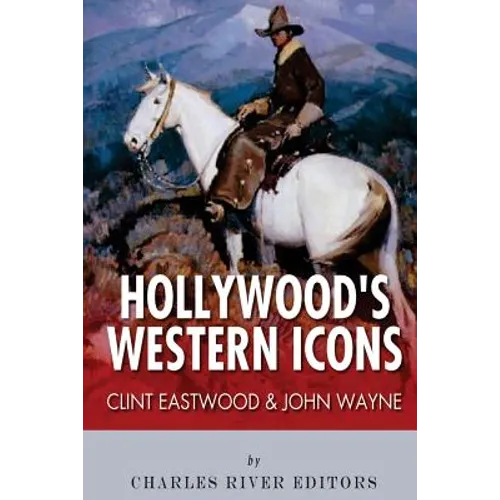 Clint Eastwood & John Wayne: Hollywood's Western Icons - Paperback