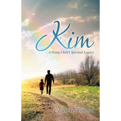 Kim: A Dying Child's Spiritual Legacy - Paperback