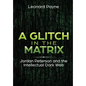 A Glitch in the Matrix: Jordan Peterson and the Intellectual Dark Web - Hardcover