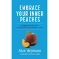 Embrace Your Inner Peaches: 50 More Analogies for Leadership, Coaching and Life - Hardcover