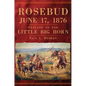 Rosebud, June 17, 1876: Prelude to the Little Big Horn - Hardcover