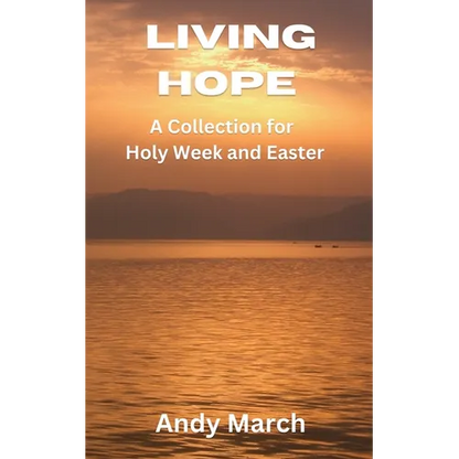 Living Hope - A Collection for Holy Week and Easter - Paperback