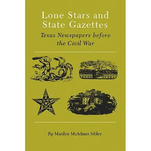 Lone Stars and State Gazettes: Texas Newspapers Before the Civil War - Paperback