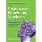 Visionaries, Rebels and Machines: The story of humanity's extraordinary journey from electrification to cloudification - Hardcover