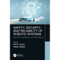 Safety, Security, and Reliability of Robotic Systems: Algorithms, Applications, and Technologies - Paperback