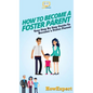 How To Become a Foster Parent: Your Step By Step Guide To Become a Foster Parent - Hardcover