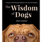 The Wisdom of Dogs: The Adorable and Funny New Book from the Photographer Behind the Bestselling Quokka's Guide to Happiness and Zen Dogs - Hardcover