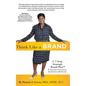 Think Like A Brand: A 7-Step Strategic Brand Plan To Increase Your Career Satisfaction and Success - Hardcover
