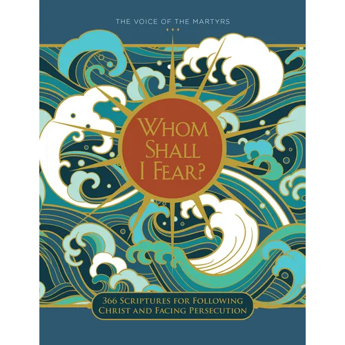 Whom Shall I Fear?: 366 Scriptures for Following Christ and Facing Persecution - Hardcover