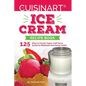 Our Cuisinart Ice Cream Recipe Book: 125 Ways to Frozen Yogurt, Soft Serve, Sorbet or MilkShake that Sweet Tooth! - Paperback