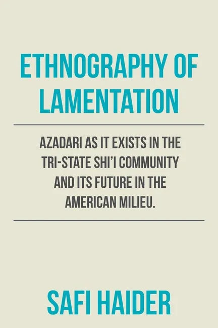 Ethnography of Lamentation: Azadari as It Exists in the Tri-State Shii Community and Its Future in the American Milieu. - Paperback